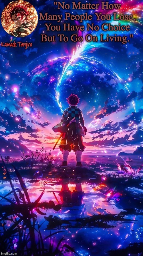 It's in these tough times to keep going forward. | "No Matter How Many People You Lose, You Have No Choice But To Go On Living." | image tagged in solemn,wisdom,change | made w/ Imgflip meme maker