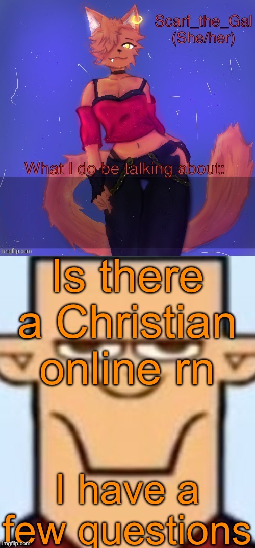 Two types of announcement temps | Is there a Christian online rn; I have a few questions | image tagged in two types of announcement temps | made w/ Imgflip meme maker