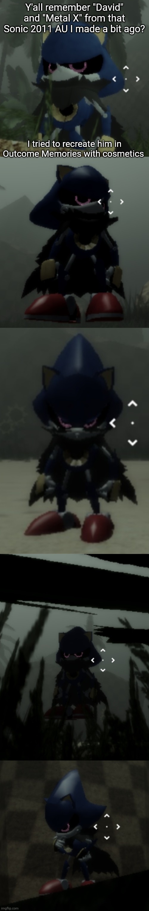 It's technically a bit off but the cosmetics were very  close so I figured I might as well make this | Y'all remember "David" and "Metal X" from that Sonic 2011 AU I made a bit ago? I tried to recreate him in Outcome Memories with cosmetics | made w/ Imgflip meme maker