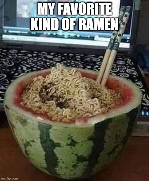 Ramen Flavor | MY FAVORITE KIND OF RAMEN | image tagged in cursed image | made w/ Imgflip meme maker