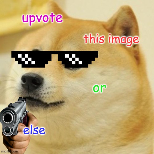 Doge Meme | upvote; this image; or; else | image tagged in memes,doge | made w/ Imgflip meme maker