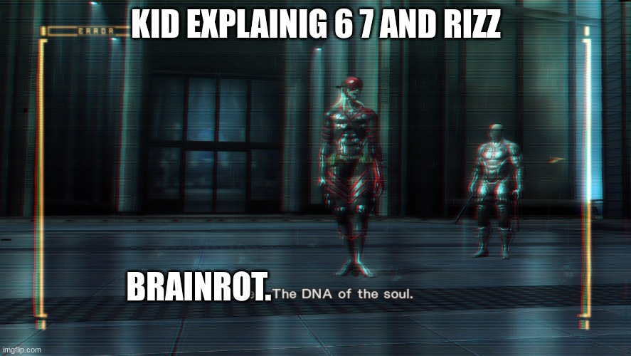 Memes, The DNA of the Soul | KID EXPLAINIG 6 7 AND RIZZ; BRAINROT. | image tagged in memes the dna of the soul | made w/ Imgflip meme maker