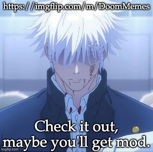 Gojo Stare | https://imgflip.com/m/DoomMemes; Check it out, maybe you'll get mod. | image tagged in gojo stare | made w/ Imgflip meme maker