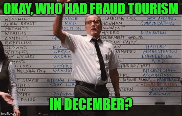 Cabin the the woods | OKAY, WHO HAD FRAUD TOURISM; IN DECEMBER? | image tagged in cabin the the woods | made w/ Imgflip meme maker