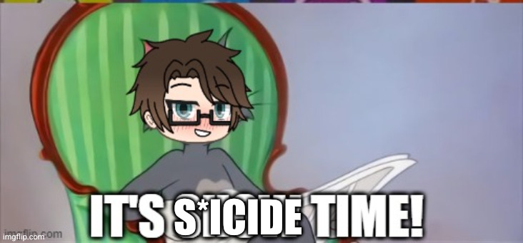 S*ICIDE | made w/ Imgflip meme maker