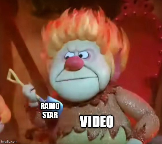 In my mind and in my clutch | RADIO STAR; VIDEO | image tagged in christmas,year without a santa,80s,new wave,buggles,mtv | made w/ Imgflip meme maker