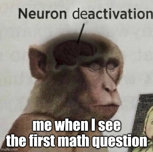test | me when I see the first math question | image tagged in relatable,school,screwed | made w/ Imgflip meme maker