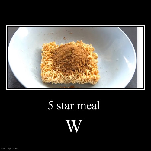 Noodel | 5 star meal | W | image tagged in funny,demotivationals | made w/ Imgflip demotivational maker
