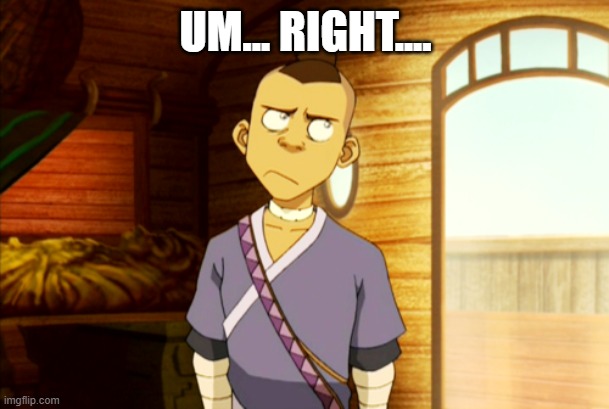 UM... RIGHT.... | made w/ Imgflip meme maker