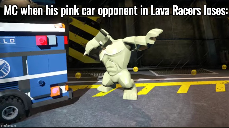 Yup | MC when his pink car opponent in Lava Racers loses: | image tagged in abomination dabbing,mc,lava racers,lego marvel | made w/ Imgflip meme maker