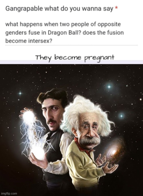 image tagged in nikola tesla albert einstein | made w/ Imgflip meme maker