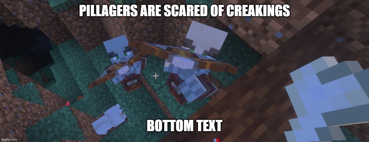 Pillagers | PILLAGERS ARE SCARED OF CREAKINGS; BOTTOM TEXT | image tagged in pillagers | made w/ Imgflip meme maker