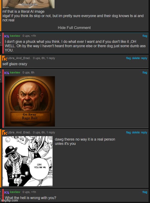 This "dumb phuck" as he says is tryna gaslight me into thinking that the go away rage bait image isn't ai made | made w/ Imgflip meme maker