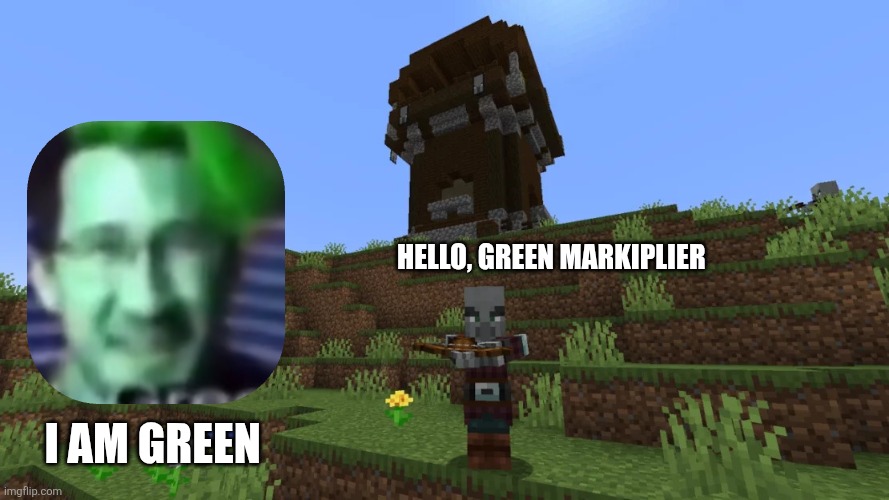 Pillager | HELLO, GREEN MARKIPLIER; I AM GREEN | image tagged in pillager | made w/ Imgflip meme maker