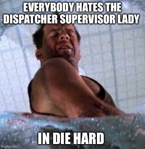 Die hard Welcome to the party pal | EVERYBODY HATES THE DISPATCHER SUPERVISOR LADY; IN DIE HARD | image tagged in die hard welcome to the party pal,merry christmas,christmas,die hard | made w/ Imgflip meme maker