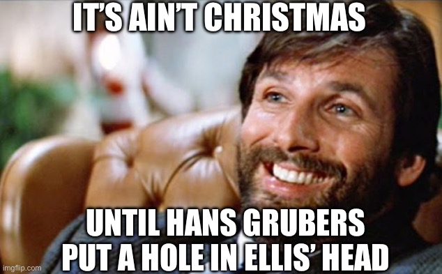 Merry Hole Christmas | IT’S AIN’T CHRISTMAS; UNTIL HANS GRUBERS PUT A HOLE IN ELLIS’ HEAD | image tagged in ellis die hard,hans gruber,merry christmas,christmas | made w/ Imgflip meme maker