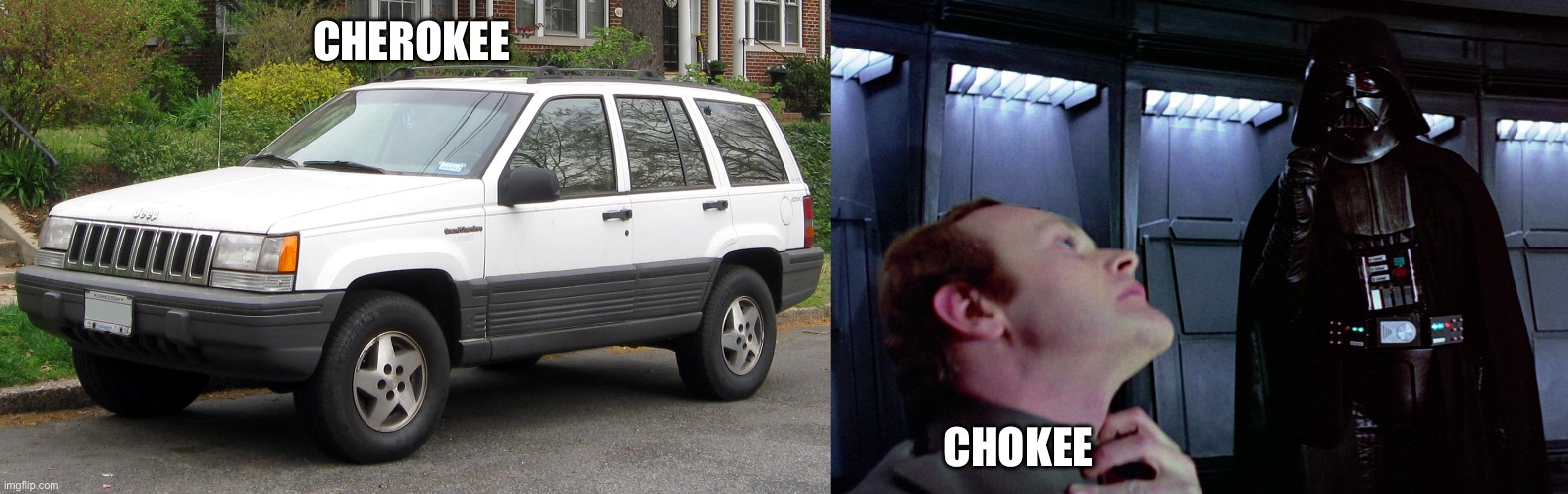 Know the Difference | CHEROKEE; CHOKEE | image tagged in white cherokee,darth vader force choke,know the difference,compare | made w/ Imgflip meme maker