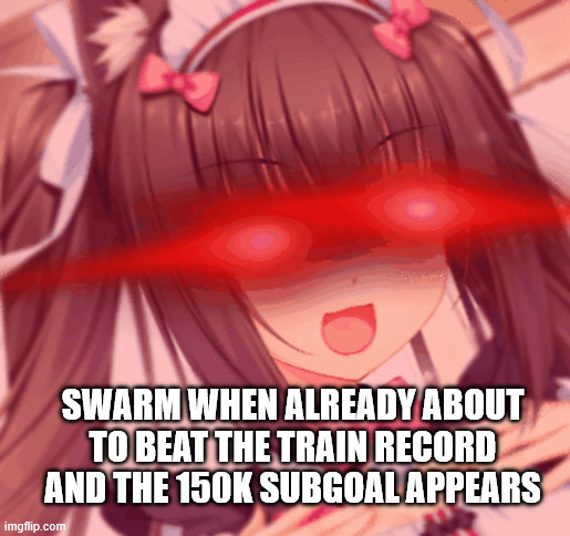 SWARM WHEN ALREADY ABOUT TO BEAT THE TRAIN RECORD AND THE 150K SUBGOAL APPEARS | made w/ Imgflip meme maker
