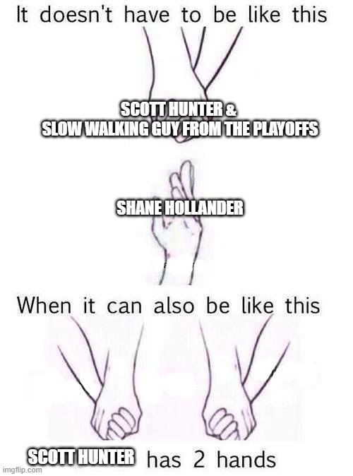 Character has two hands meme. Top text is 'Scott Hunter and slow walking guy from the playoffs' holding hands and 'Shane Hollander' as the grasping hand from below. Bottom text under the two pairs of holding hands says 'Scott Hunter has two hands'