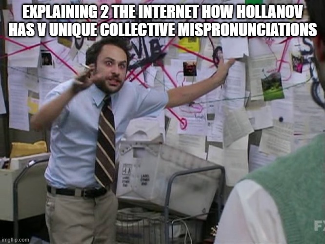 Pepe Silva/Red String Meme. top text reads 'explaining 2 the internet how Hollanov has v unique collective mispronunciations'