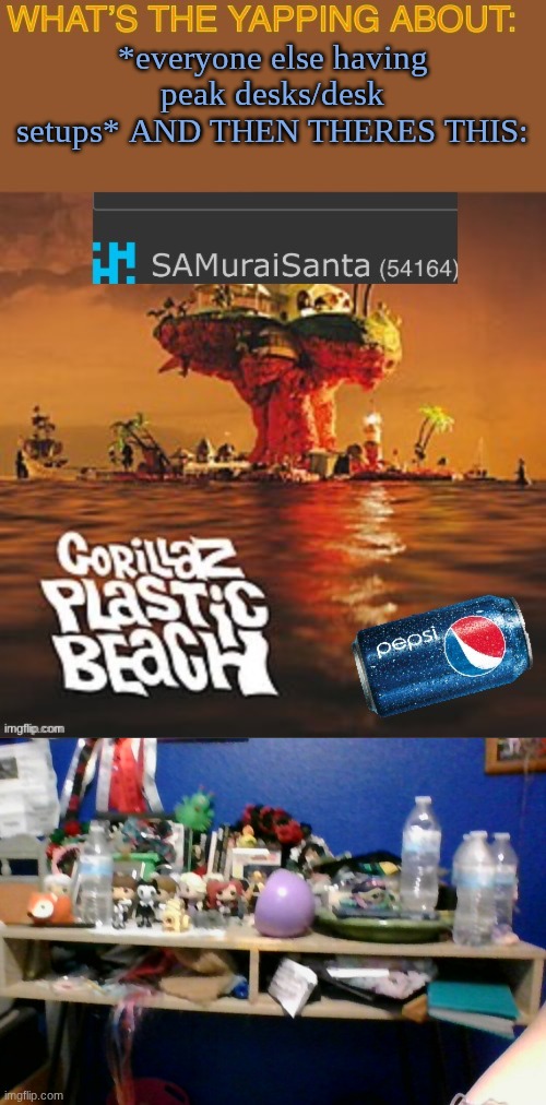 like how | *everyone else having peak desks/desk setups* AND THEN THERES THIS: | image tagged in samuraisanta announcement template | made w/ Imgflip meme maker