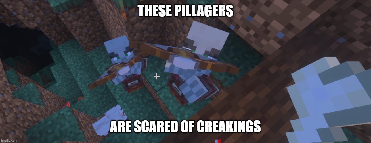 Pillagers | THESE PILLAGERS; ARE SCARED OF CREAKINGS | image tagged in pillagers | made w/ Imgflip meme maker