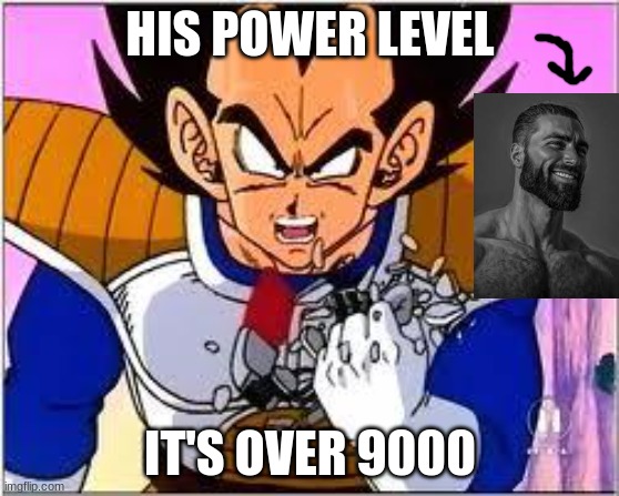 Its OVER 9000! | HIS POWER LEVEL; IT'S OVER 9000 | image tagged in its over 9000,gigachad,giga chad,dragon ball z,dragon ball | made w/ Imgflip meme maker