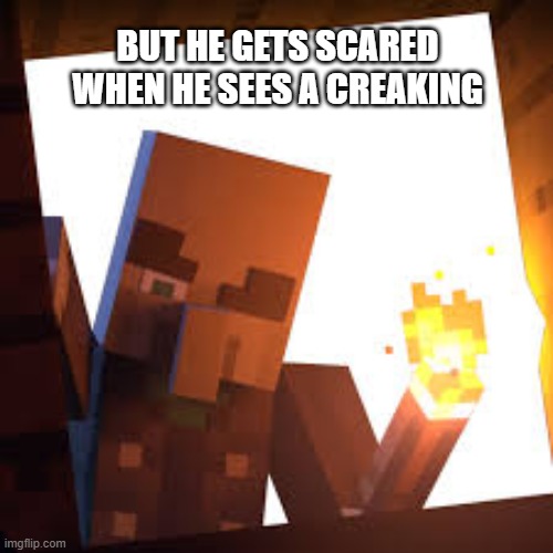 vindicator with torch | BUT HE GETS SCARED WHEN HE SEES A CREAKING | image tagged in vindicator with torch | made w/ Imgflip meme maker
