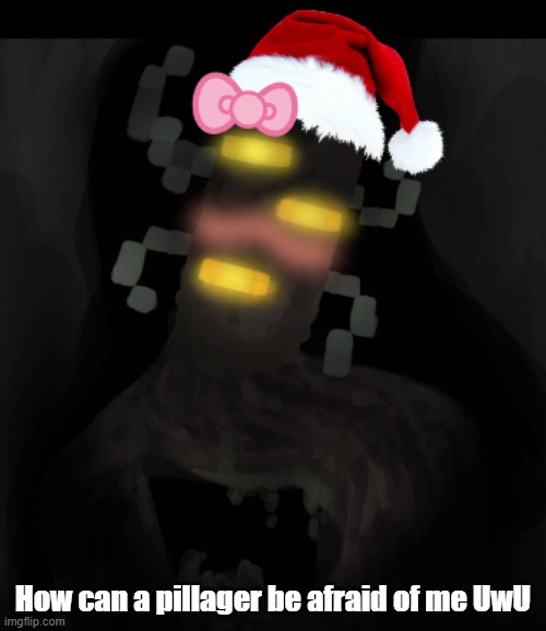 How can a pillager be afraid of me UwU | made w/ Imgflip meme maker