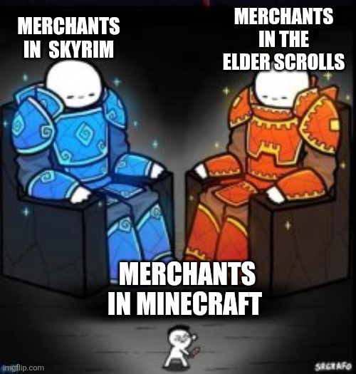 two people sitting on chairs | MERCHANTS IN THE ELDER SCROLLS; MERCHANTS IN  SKYRIM; MERCHANTS IN MINECRAFT | image tagged in two people sitting on chairs | made w/ Imgflip meme maker
