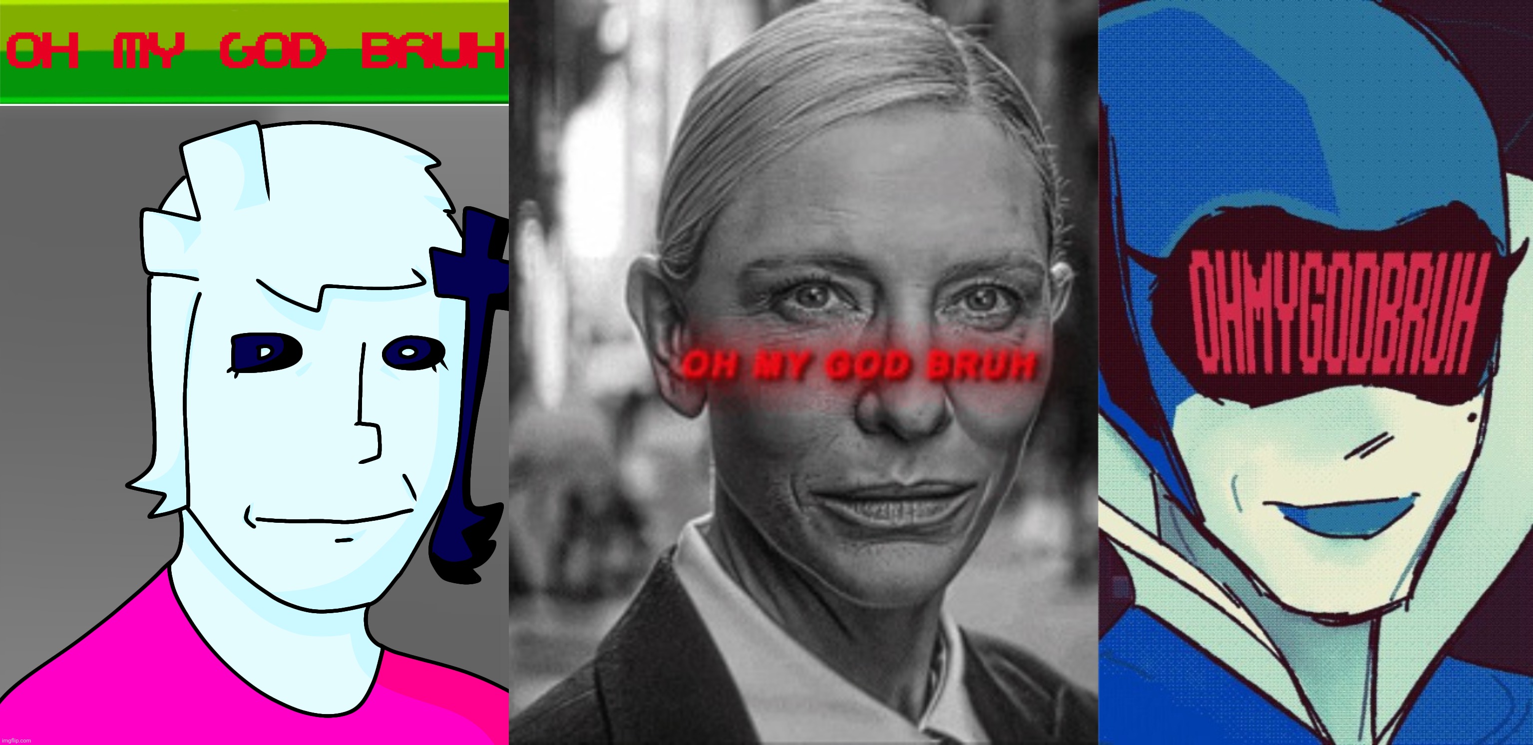 The trio | image tagged in oh my god bruh | made w/ Imgflip meme maker