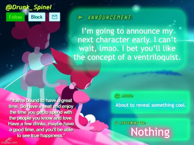 And now, for our feature presentation! Feacher. | I’m going to announce my next character early. I can’t wait, lmao. I bet you’ll like the concept of a ventriloquist. About to reveal something cool. Nothing | made w/ Imgflip meme maker