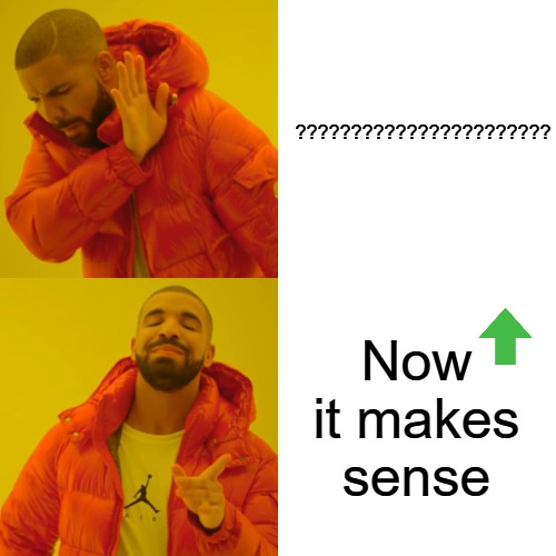 Drake Hotline Bling Meme | ??????????????????????? Now it makes sense | image tagged in memes,drake hotline bling | made w/ Imgflip meme maker