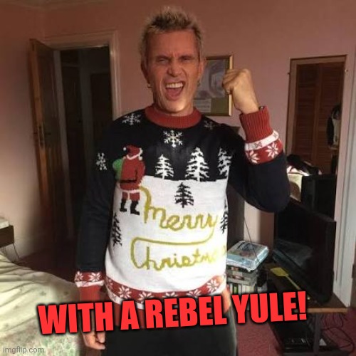 WITH A REBEL YULE! | made w/ Imgflip meme maker