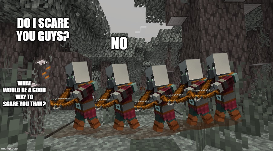 Pale Garden | NO; DO I SCARE YOU GUYS? WHAT WOULD BE A GOOD WAY TO SCARE YOU THAN? | image tagged in pale garden | made w/ Imgflip meme maker