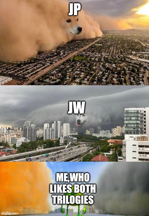 Sandstorm tsunami mike | JP JW ME,WHO LIKES BOTH TRILOGIES | image tagged in sandstorm tsunami mike | made w/ Imgflip meme maker