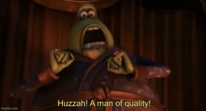 A man of quality | image tagged in a man of quality | made w/ Imgflip meme maker