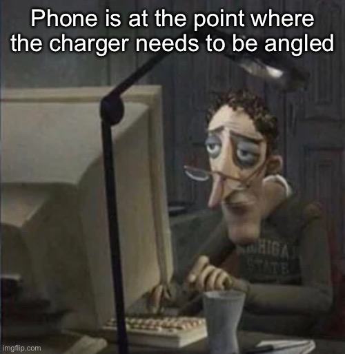 Praying it’s the charger | Phone is at the point where the charger needs to be angled | image tagged in depressed guy on chair | made w/ Imgflip meme maker