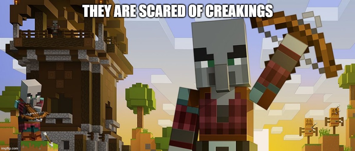 Pillagers | THEY ARE SCARED OF CREAKINGS | image tagged in pillagers | made w/ Imgflip meme maker