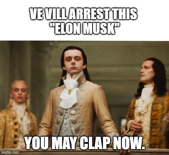 Elon | VE VILL ARREST THIS 
"ELON MUSK"; YOU MAY CLAP NOW. | image tagged in judgemental volturi | made w/ Imgflip meme maker
