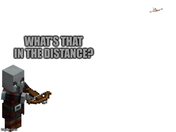 WHAT'S THAT IN THE DISTANCE? | made w/ Imgflip meme maker