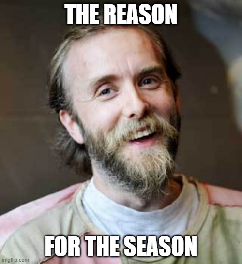 Holiday Varg | THE REASON; FOR THE SEASON | image tagged in memes | made w/ Imgflip meme maker