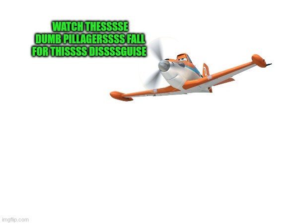 WATCH THESSSSE DUMB PILLAGERSSSS FALL FOR THISSSS DISSSSGUISE | made w/ Imgflip meme maker