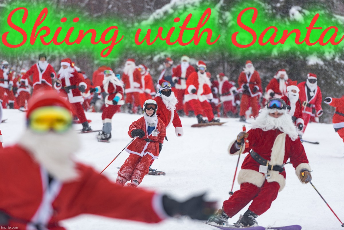 Skiing with Santa | Skiing with Santa | image tagged in skiing,santa claus,north pole | made w/ Imgflip meme maker