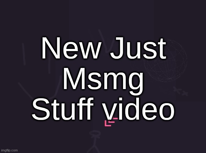 thanks hecate | New Just Msmg Stuff video | image tagged in vik's image | made w/ Imgflip meme maker