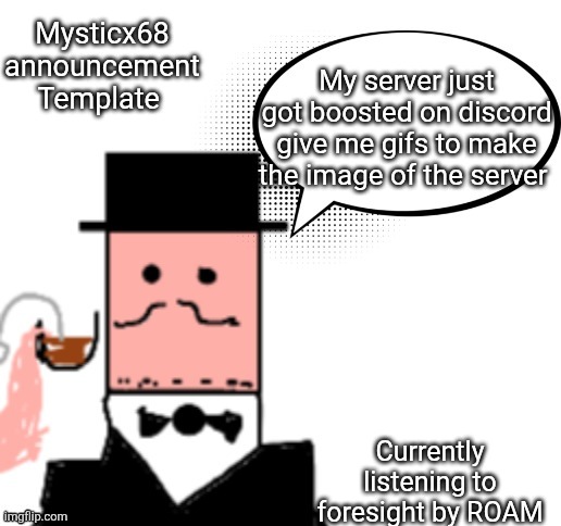 Mysticx69 announcement Template V3 | Mysticx68 announcement Template; My server just got boosted on discord give me gifs to make the image of the server; Currently listening to foresight by ROAM | image tagged in mysticx69 announcement template v3 | made w/ Imgflip meme maker