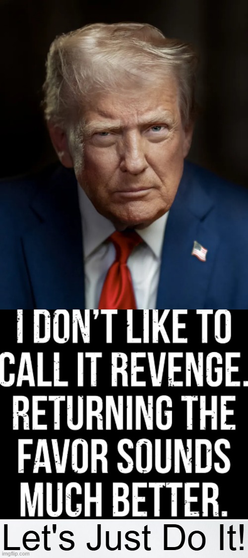 Justice | Let's Just Do It! | image tagged in donald trump,accountability,democrats,facts | made w/ Imgflip meme maker