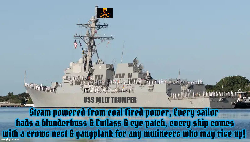 USS Jolly Trumper | image tagged in uss jolly trumper,pirate battleship,get the trove of black gold,maga marine,no magnets,steam powered cannon | made w/ Imgflip meme maker