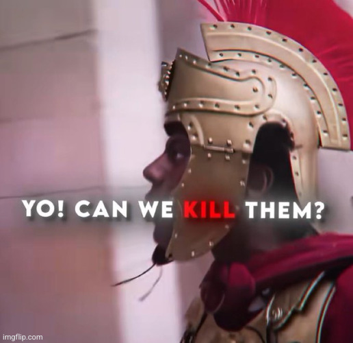YO! CAN WE KILL THEM? | image tagged in yo can we kill them | made w/ Imgflip meme maker