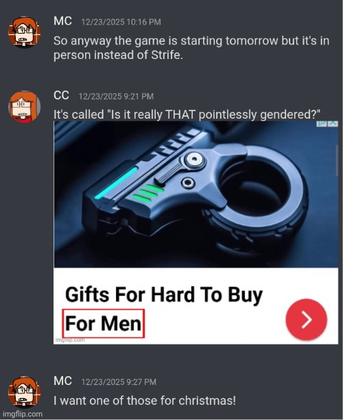 MC and CC discussing on Strife about the game for tomorrow, the day before MC, CC and William moves out on December 25th. | image tagged in pointlessly gendered,mc,cc,memes,strife,moscovio may | made w/ Imgflip meme maker